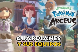 Guardianes de Pokemon Legends: Arceus y sus equipos